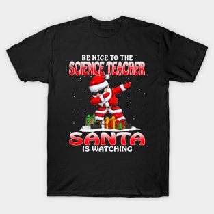 Be Nice To The Science Teacher Santa is Watching T-Shirt